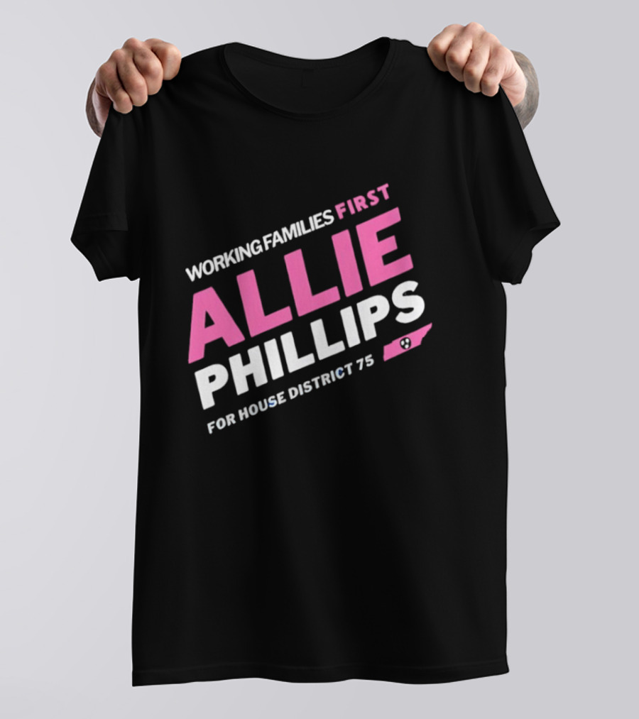 Working Families First Allie Phillips House District 75 Tennessee T-Shirt