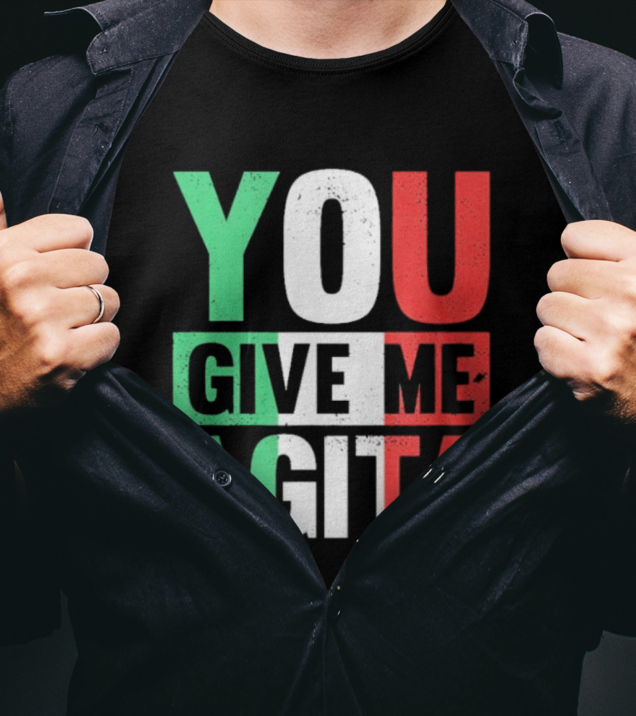 You Give Me Agita Italian Flag T-Shirt
