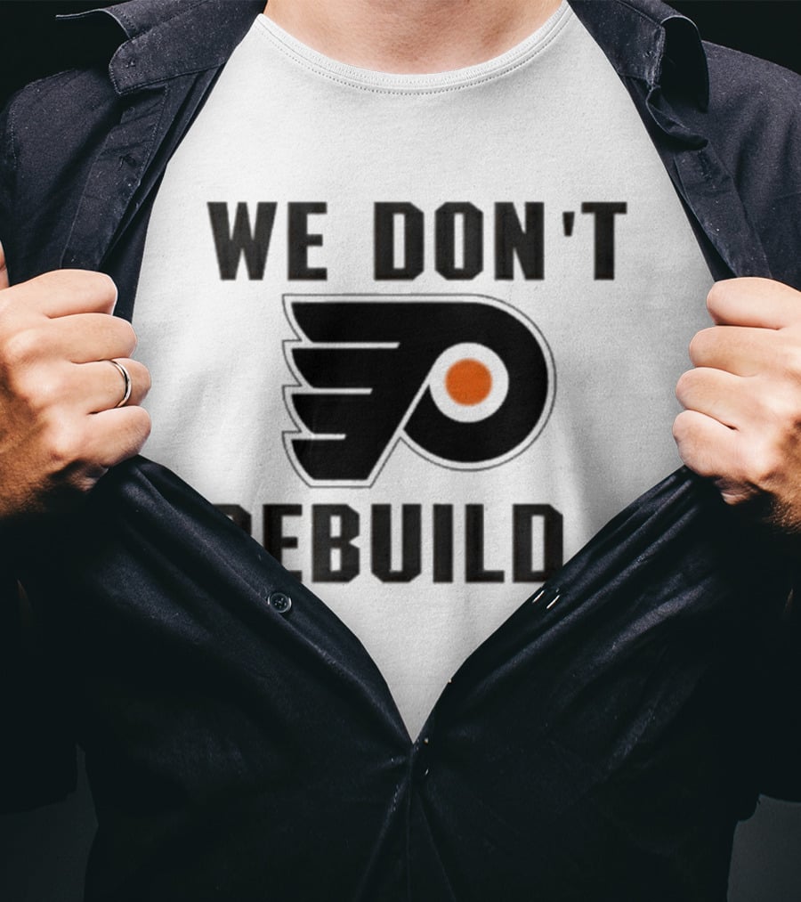 Philadelphia Flyers We Don't Rebuild T-Shirt