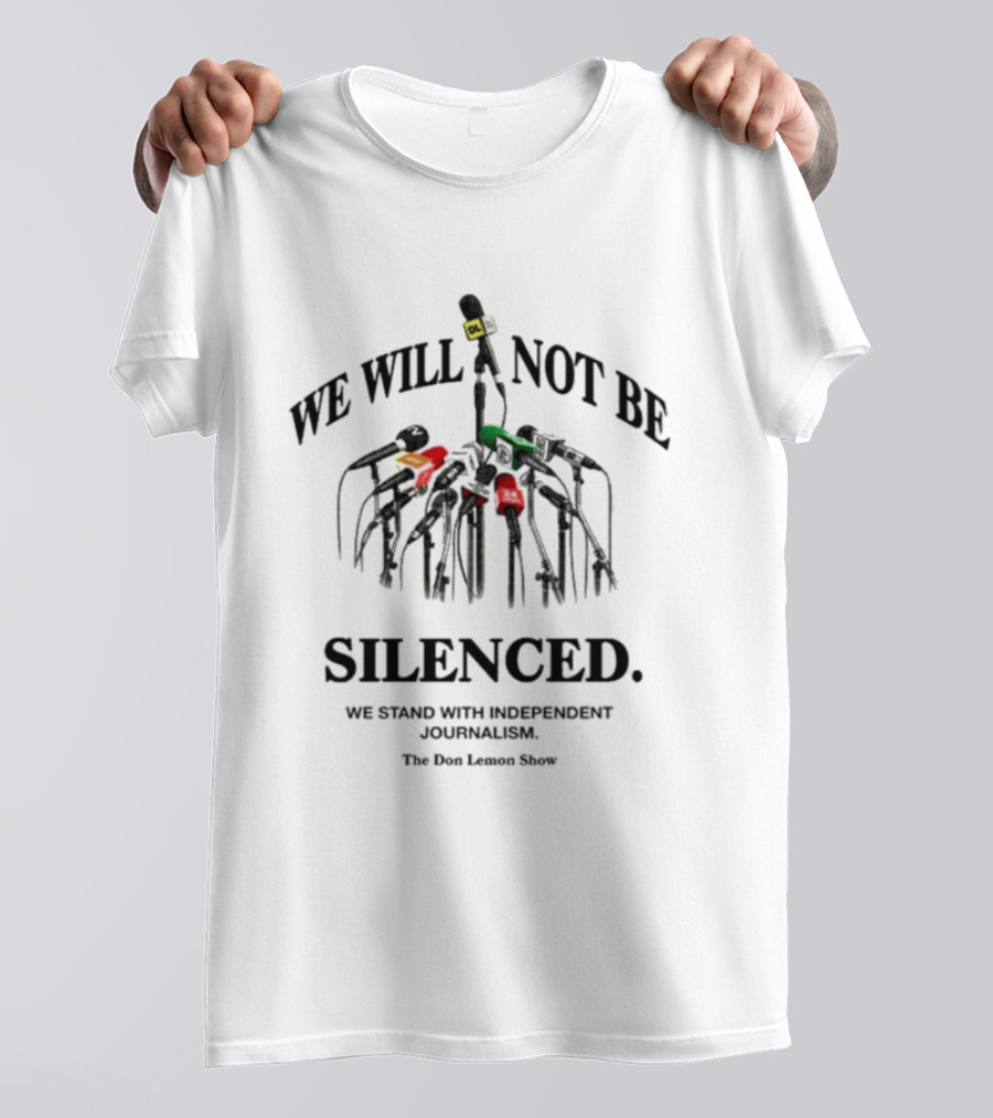 We Will Not Be Silenced Don Lemon Show Support Independent Journalism T-Shirt