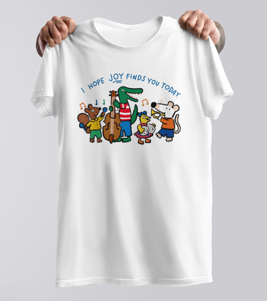 I Hope Joy Finds You Today Animal Band Music Fun T-Shirt