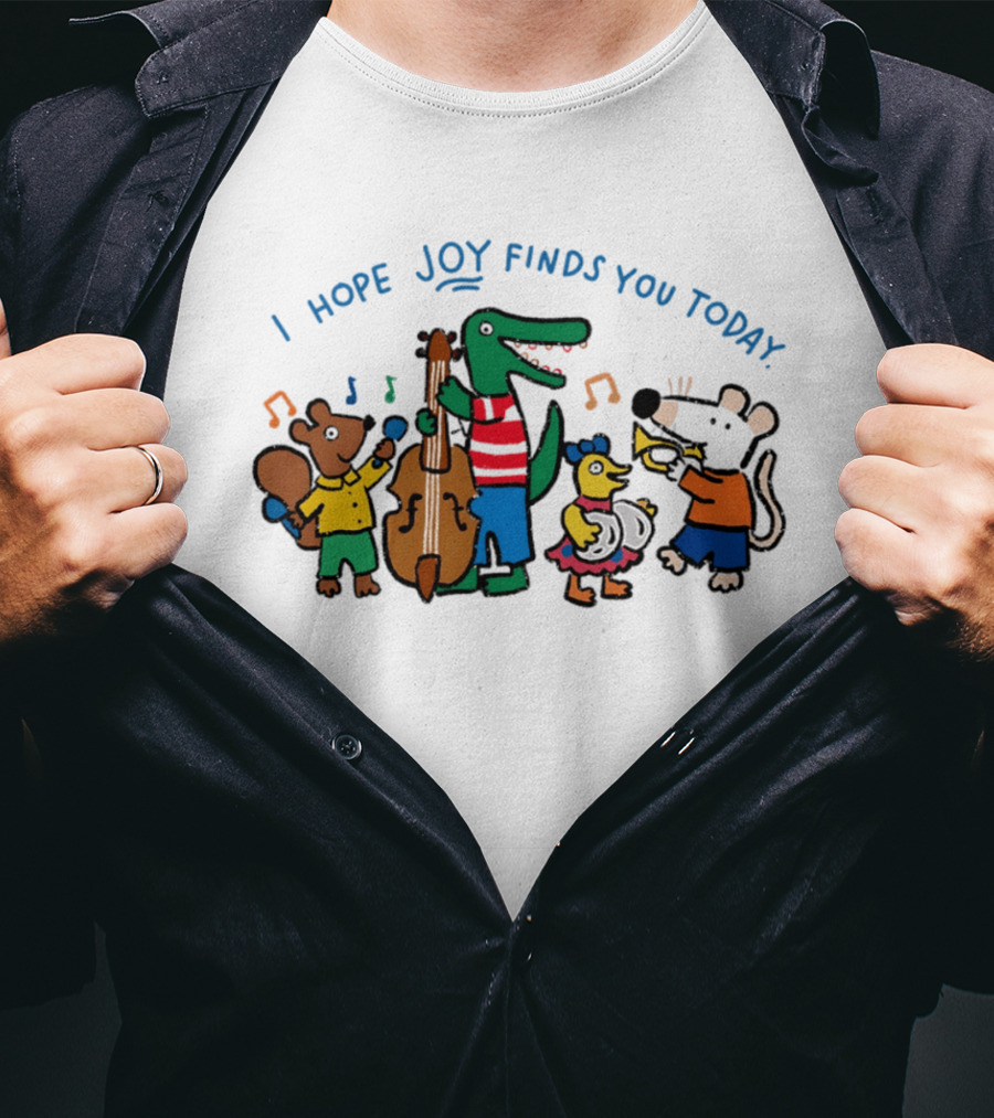 I Hope Joy Finds You Today Animal Band Music Fun T-Shirt