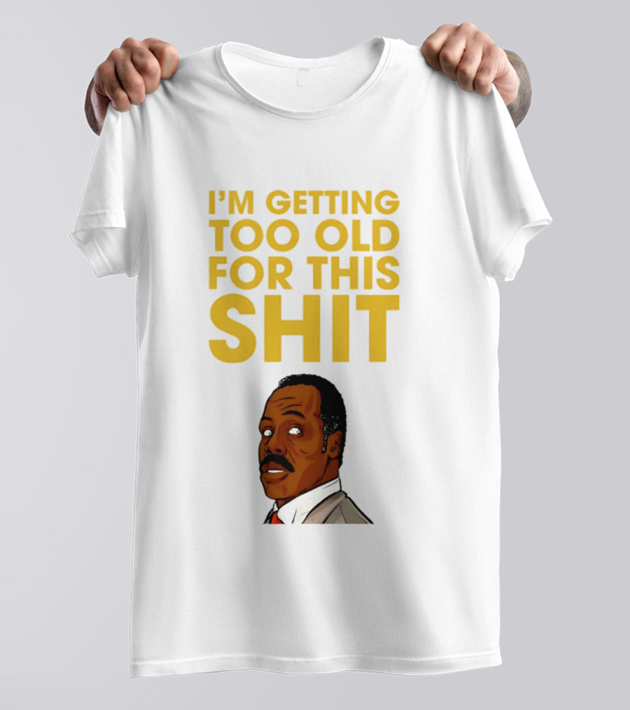 I'm Getting Too Old For This Shit Cartoon Character Retro Comedy T-Shirt