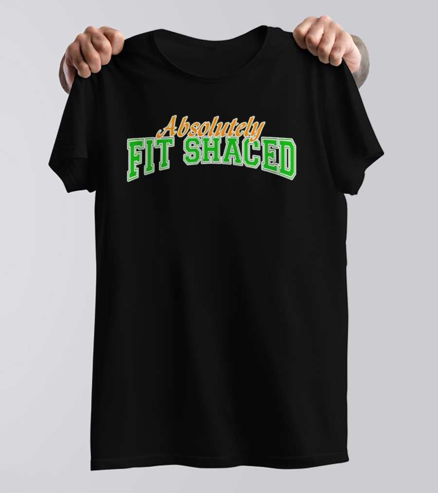 Absolutely Fit Shaced Irish Party St. Patrick's Day Celebration T-Shirt