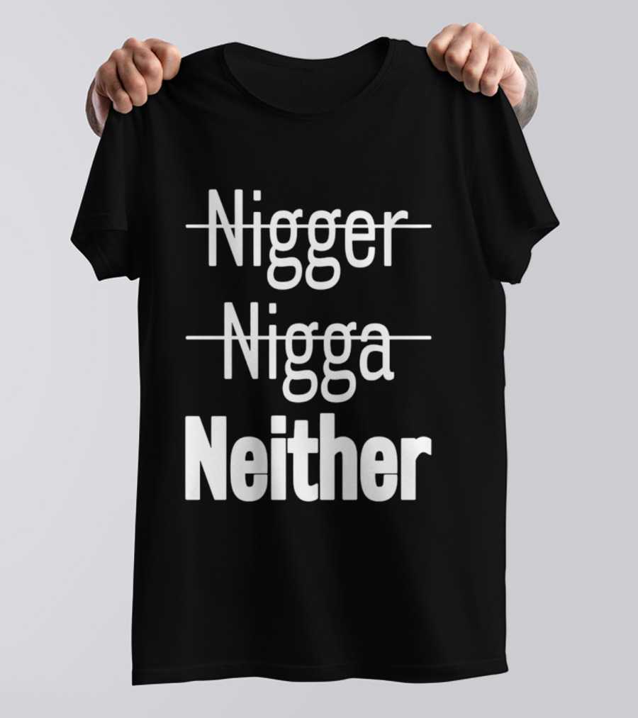 Neither Not Nigger Nigga And T-Shirt