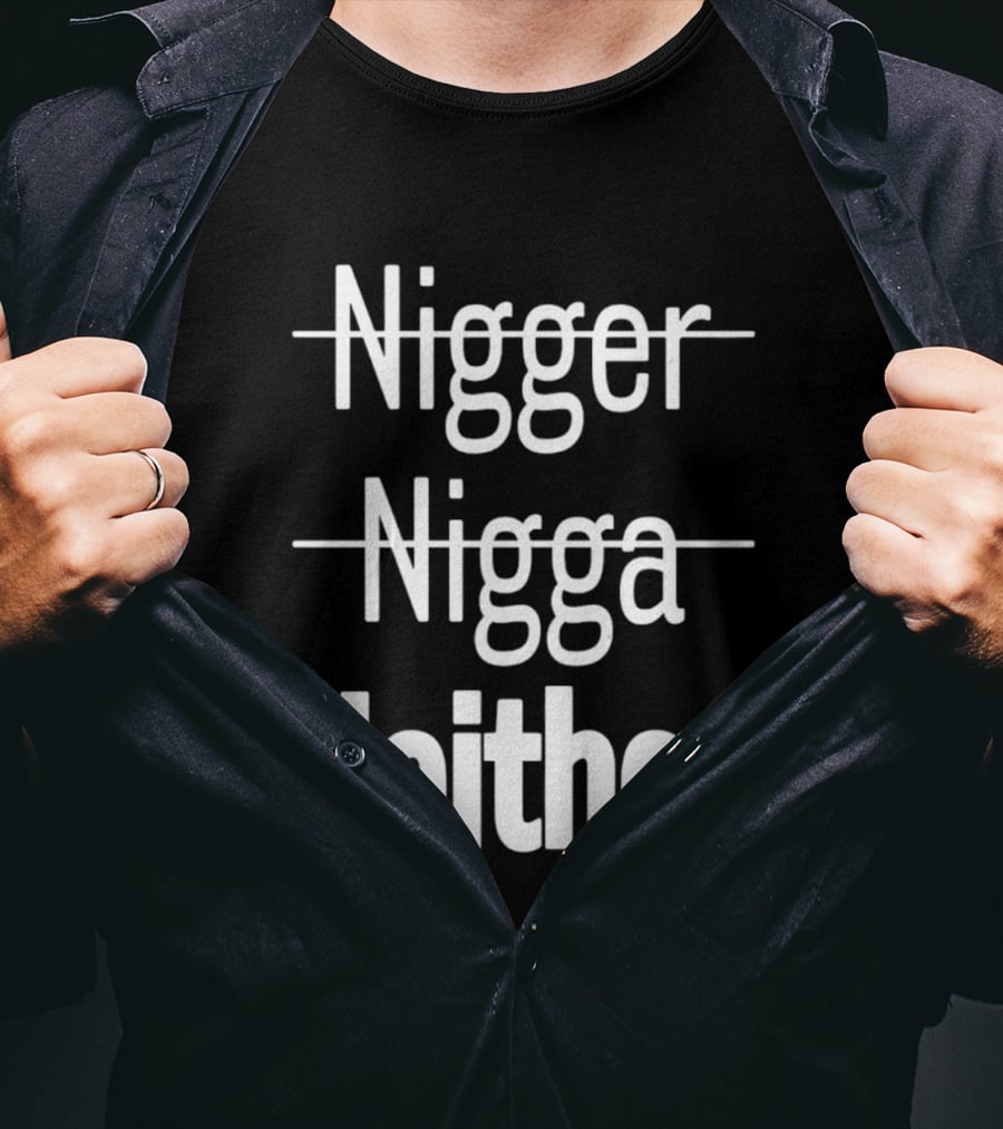 Neither Not Nigger Nigga And T-Shirt