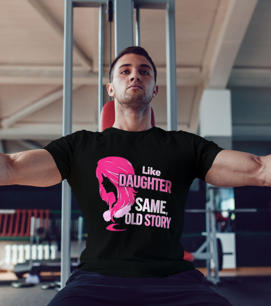 Like Daughter Same Old Story Pink Hair T-Shirt