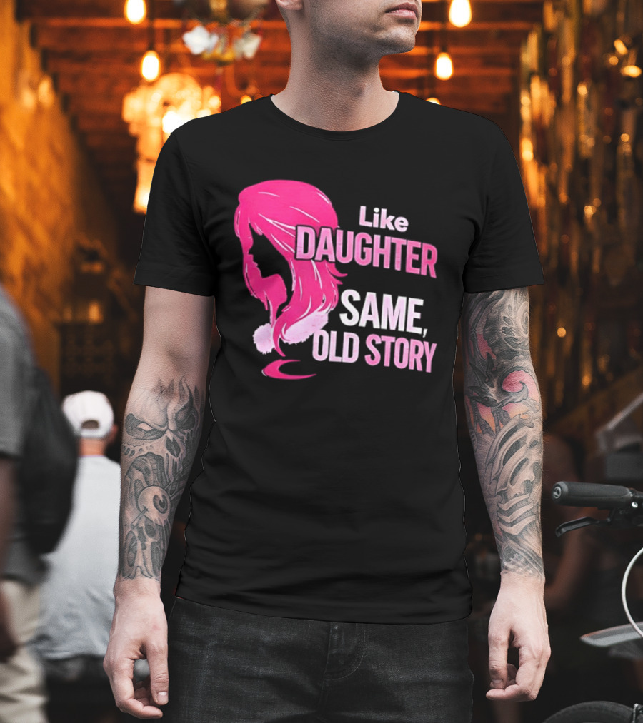 Like Daughter Same Old Story Pink Hair T-Shirt