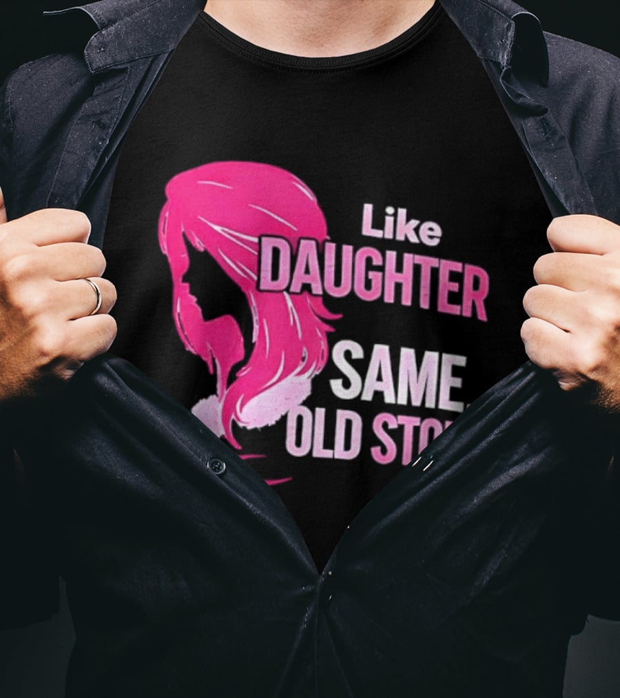 Like Daughter Same Old Story Pink Hair T-Shirt
