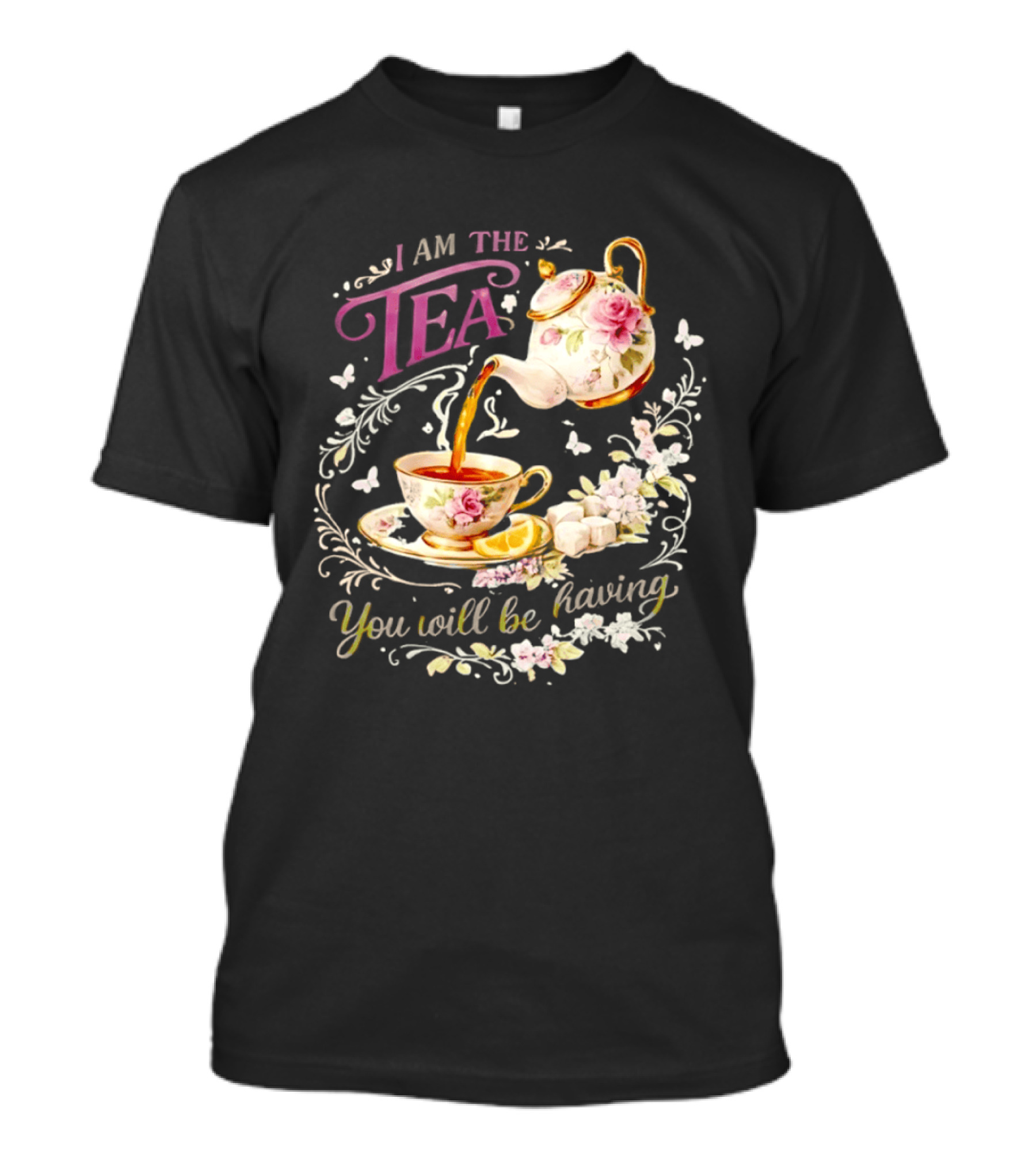 I Am The Tea You Will Be Having Floral Teapot And Teacup T-Shirt