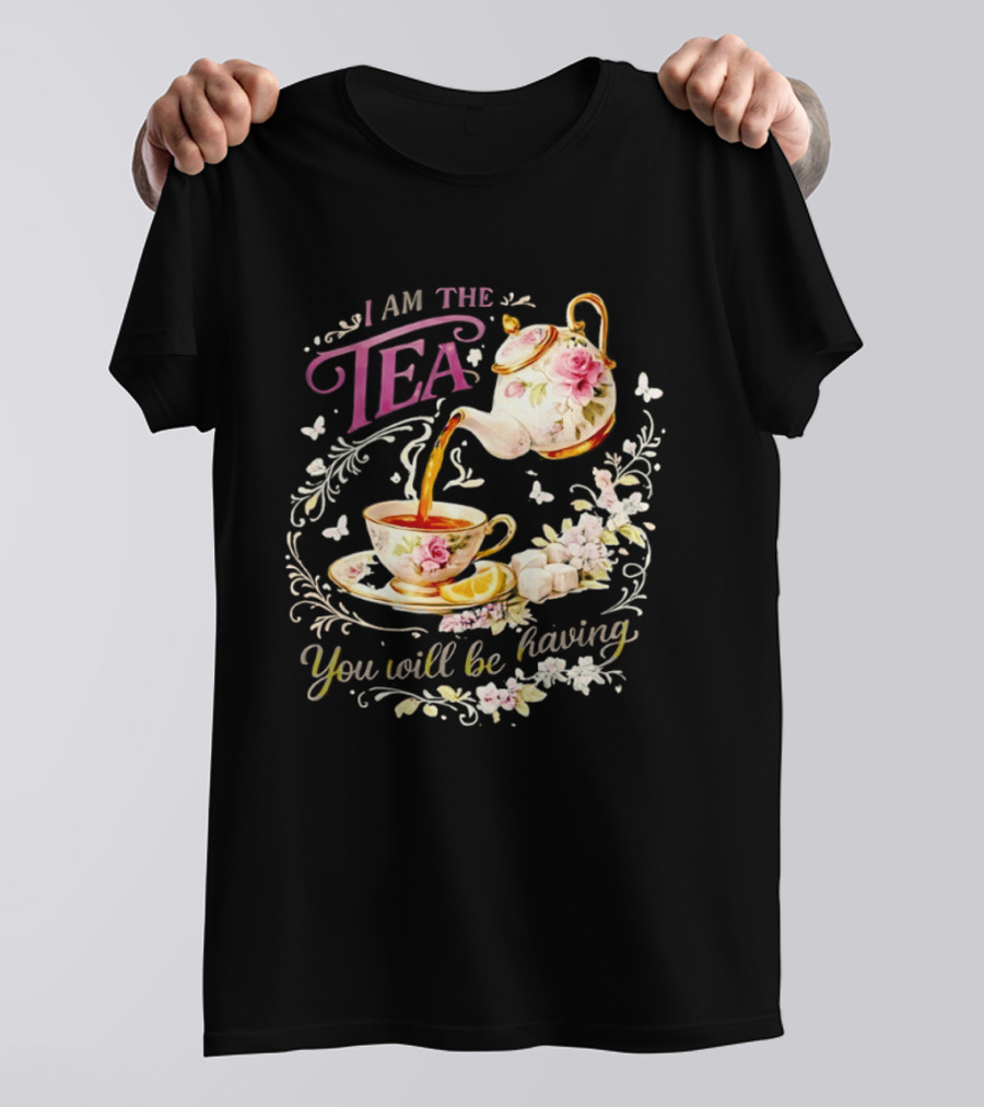 I Am The Tea You Will Be Having Floral Teapot And Teacup T-Shirt