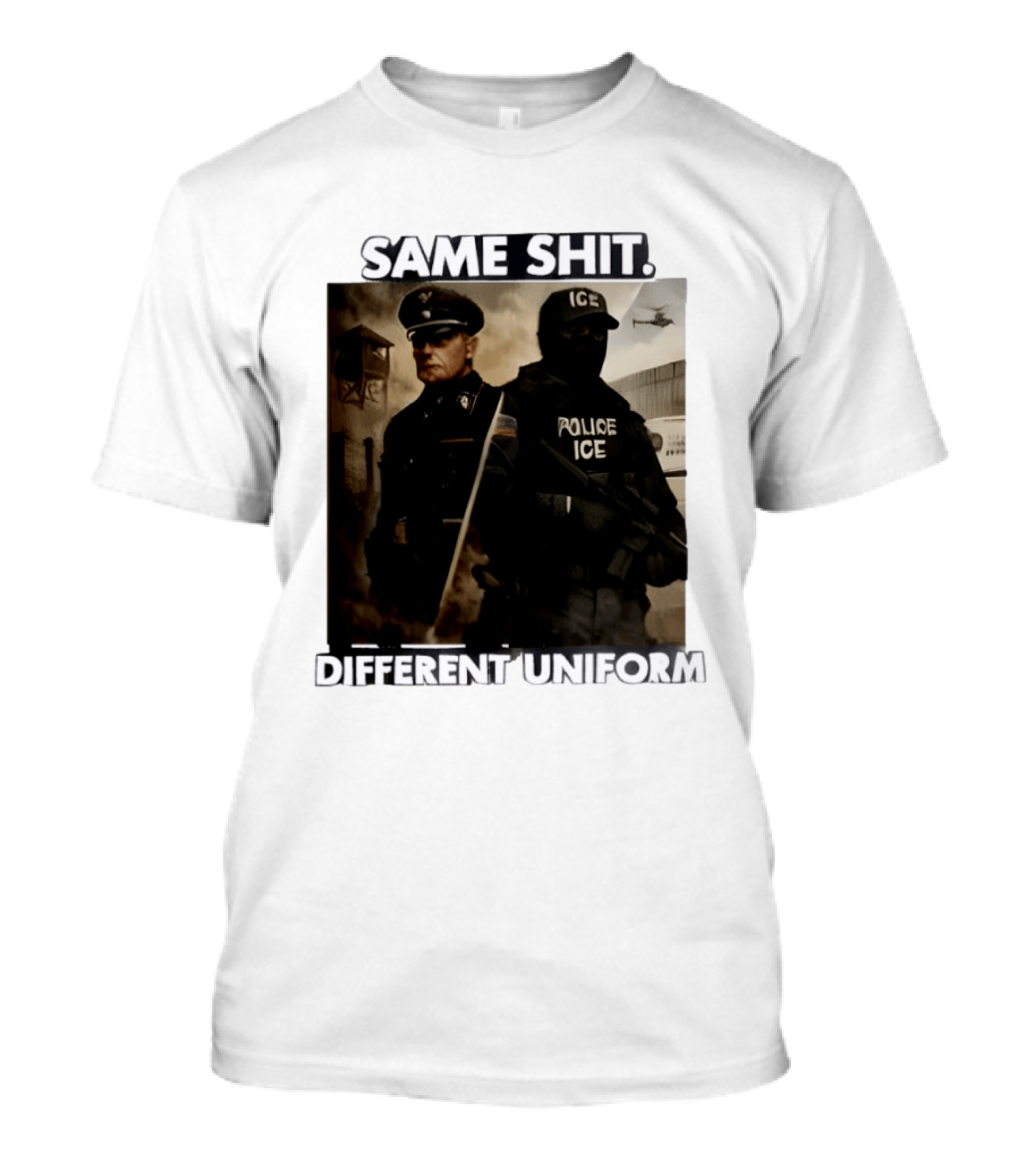 Same Shit Different Uniform Anti Trump Political ICE Protest T-Shirt