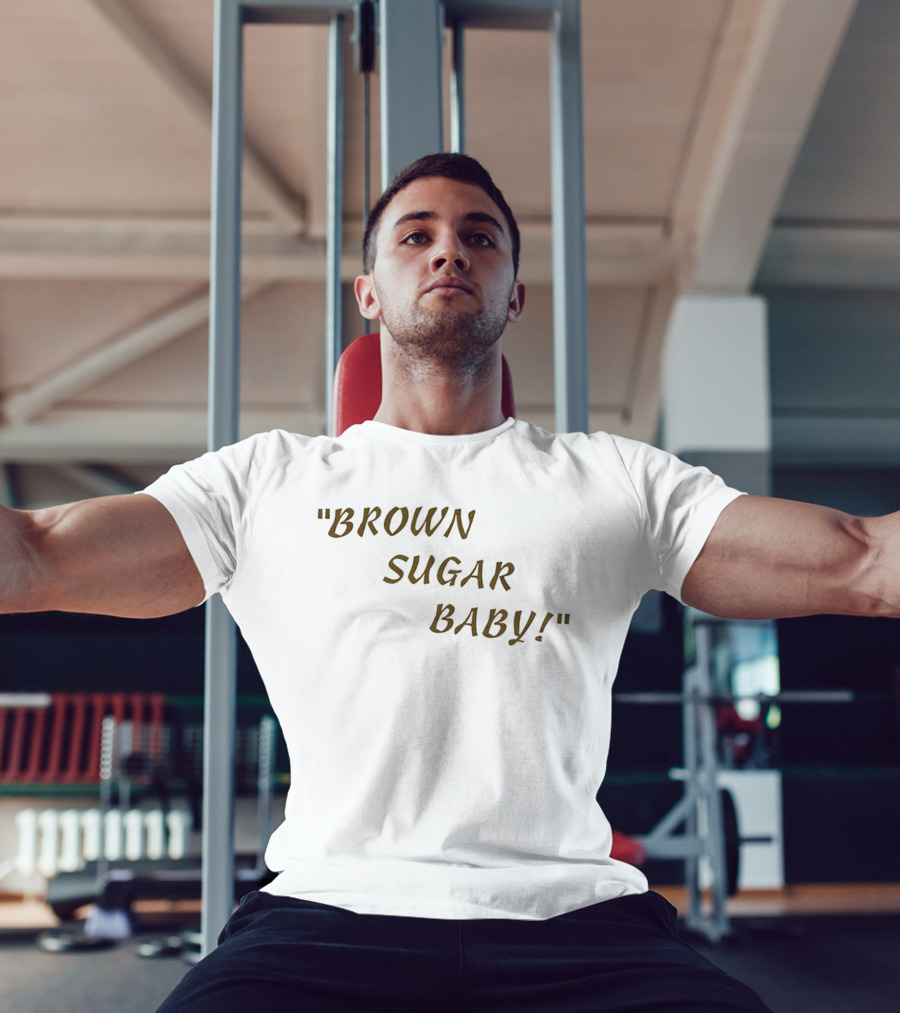 Brown Sugar Baby! T-Shirt