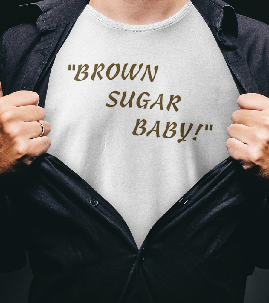 Brown Sugar Baby! T-Shirt