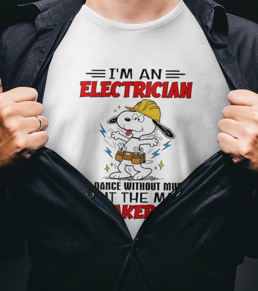 I'm An Electrician If I Dance Without Music Shut The Main Breaker Off T-Shirt