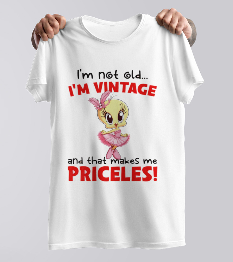 I'm Not Old I'm Vintage And That Makes Me Priceless Tweety Bird T-Shirt
