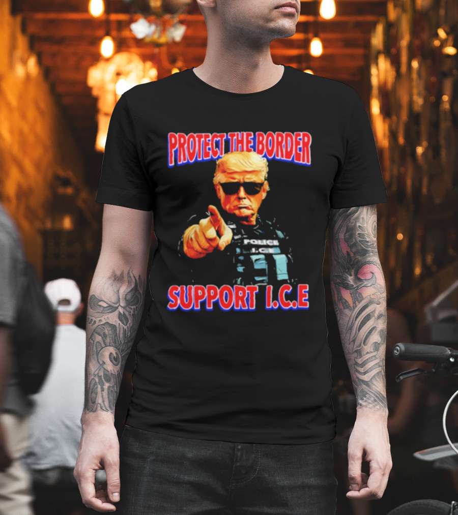 Protect The Border Support I.C.E. Donald Trump Image T-Shirt