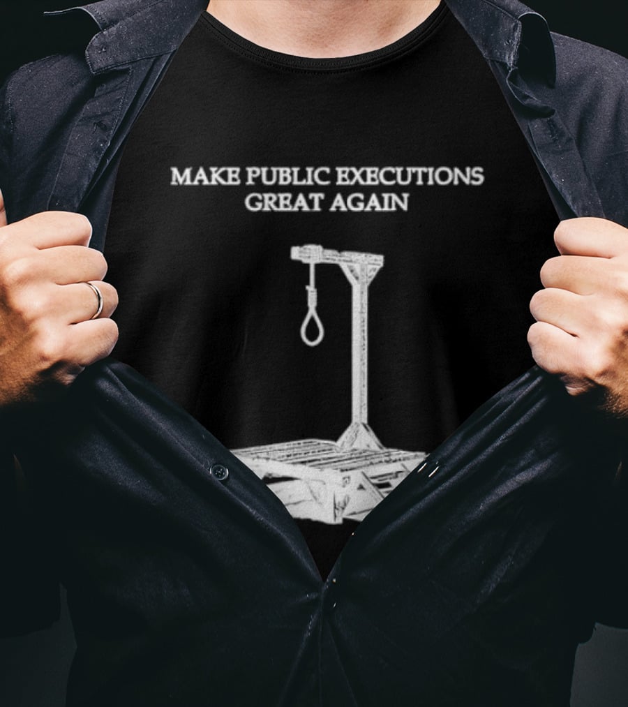 Make Public Executions Great Again T-Shirt