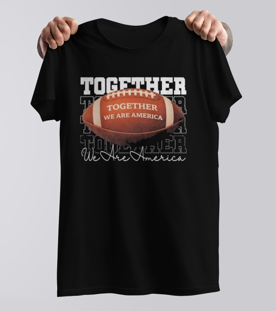Together We Are America Football Unity T-Shirt