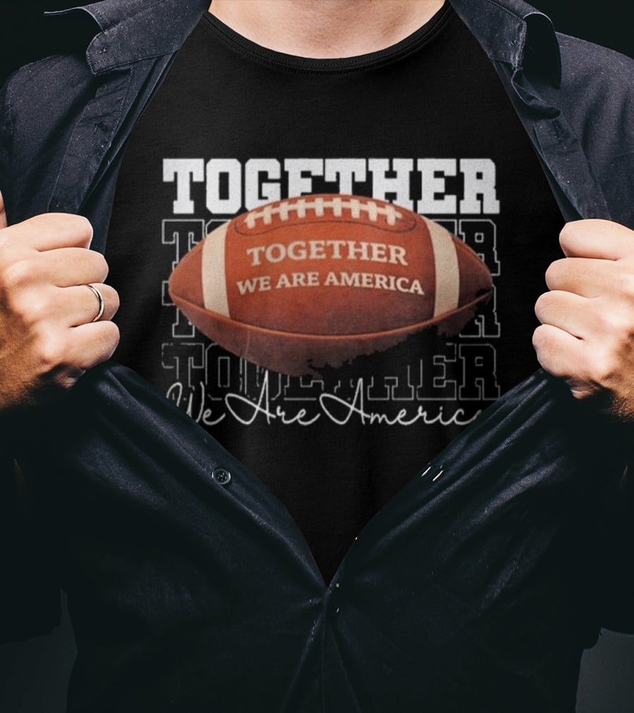 Together We Are America Football Unity T-Shirt