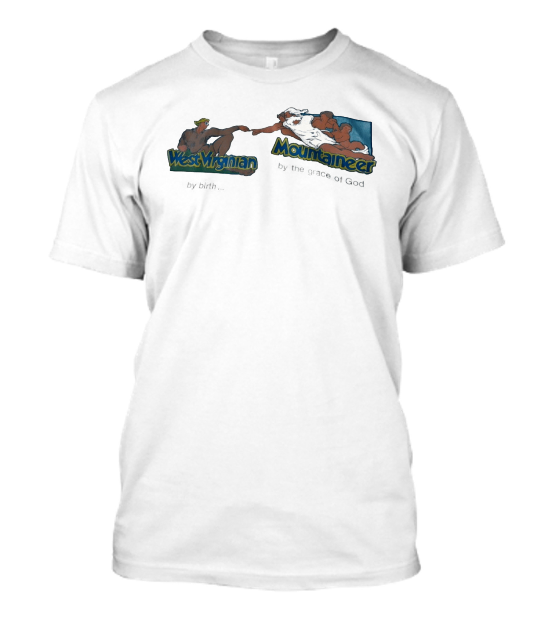 West Virginian By Birth Mountaineer By The Grace Of God The Creation Of Adam T-Shirt