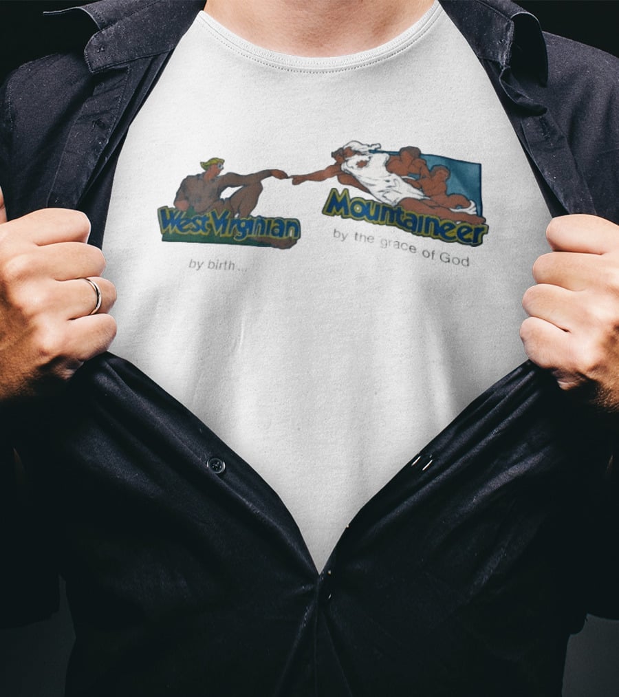 West Virginian By Birth Mountaineer By The Grace Of God The Creation Of Adam T-Shirt