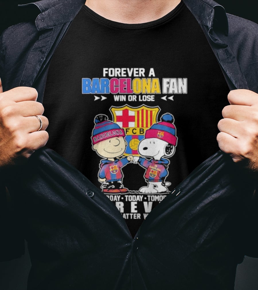 Forever A Barcelona Fan Win Or Lose No Matter What T-Shirt