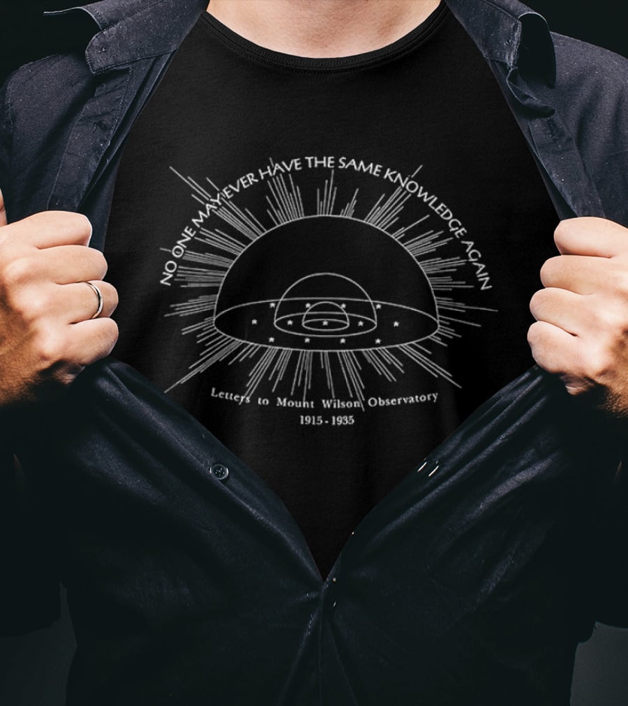 No One May Ever Have The Same Knowledge Again Letters To Mount Wilson Observatory 1915 1935 T-Shirt