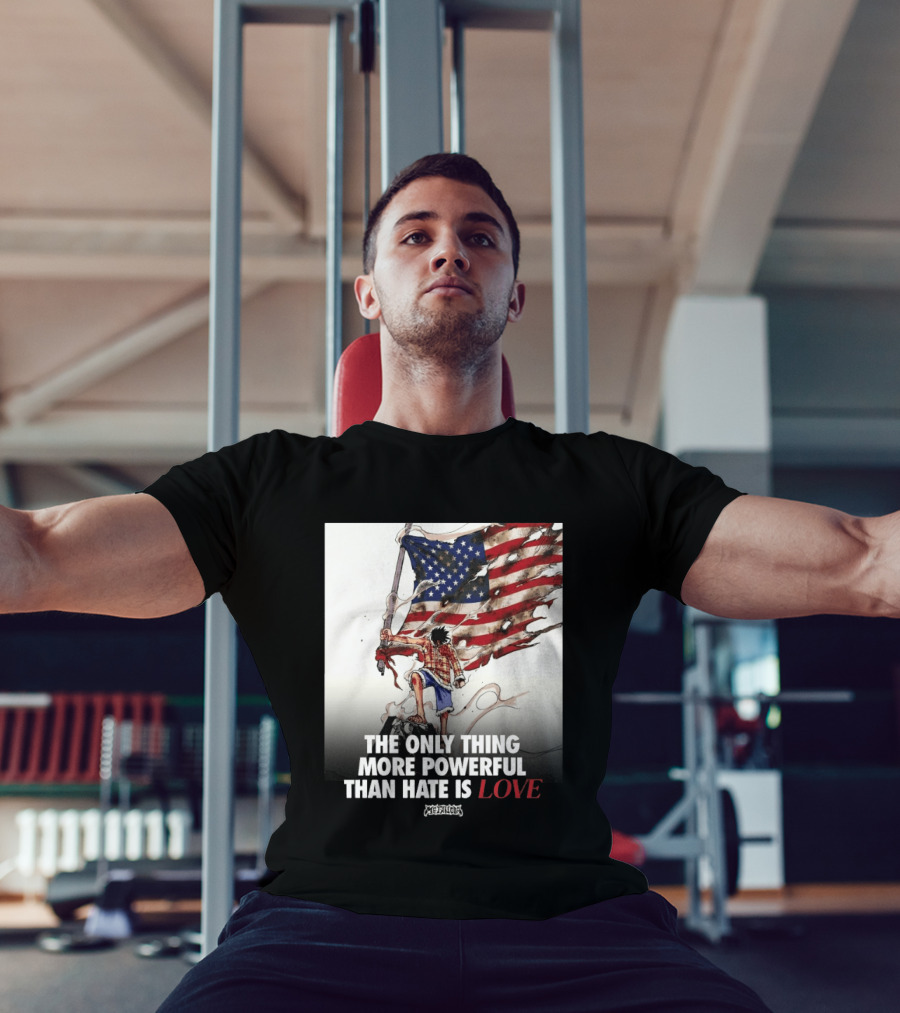 USA Luffy Flag The Only Thing More Powerful Than Hate Is Love MCFANCLUB T-Shirt