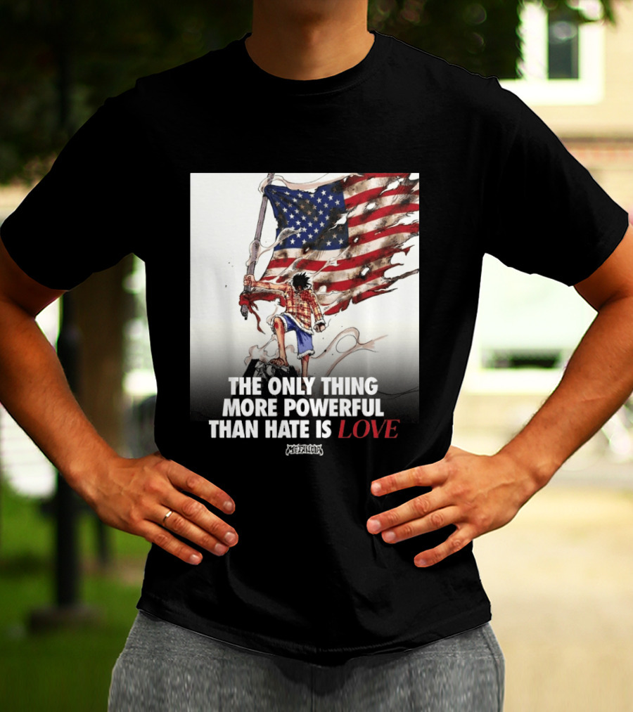 USA Luffy Flag The Only Thing More Powerful Than Hate Is Love MCFANCLUB T-Shirt