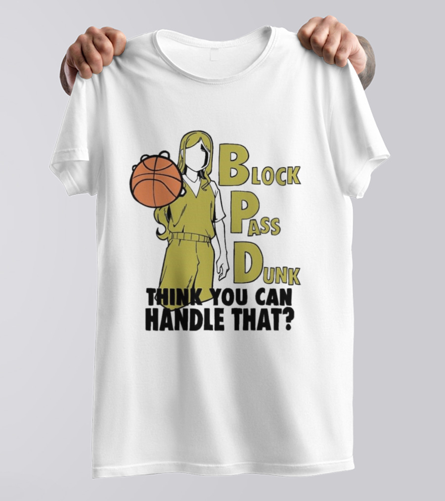 Block Pass Dunk Basketball Challenge Think You Can Handle That T-Shirt