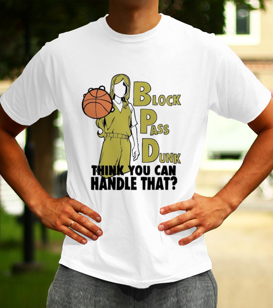 Block Pass Dunk Basketball Challenge Think You Can Handle That T-Shirt