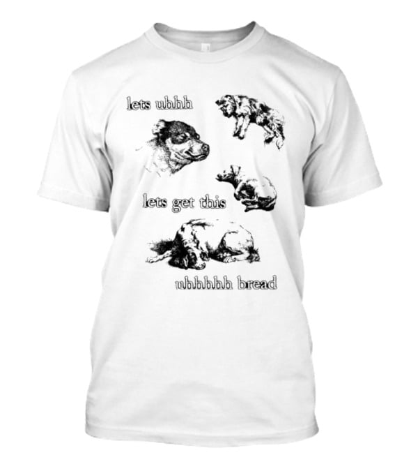 Let's Uhhh Let's Get This Uhhhhhh Bread Dog Meme T-Shirt