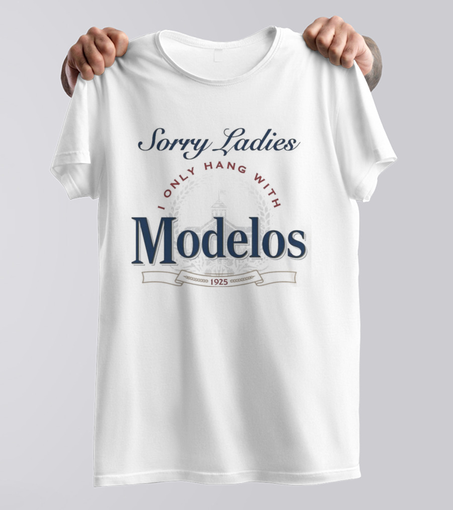 Sorry Ladies I Only Hang With Modelos Revised 1925 T-Shirt
