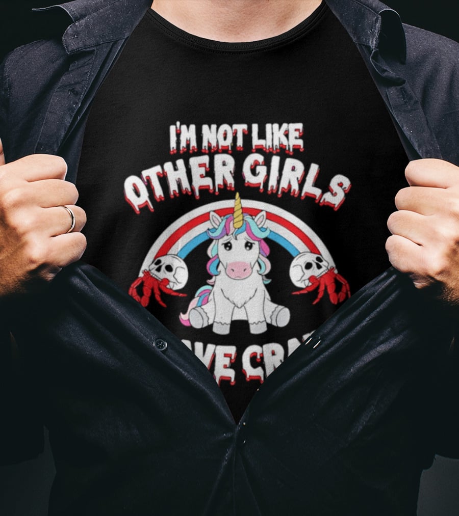 I'm Not Like Other Girls I Have Crabs Unicorn Rainbow T-Shirt