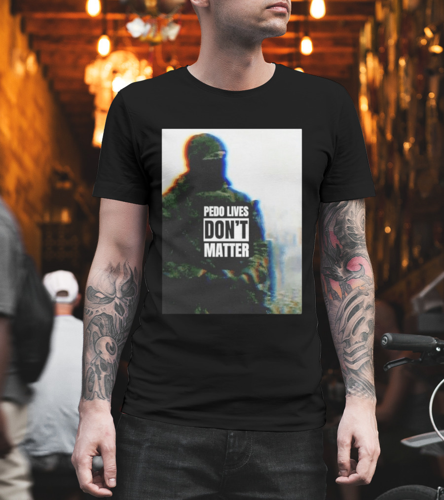 Pedo Lives Don’t Matter Soldier T-Shirt