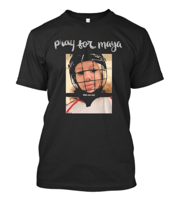 Pray For Maya Wish Me Luck Hockey Helmet Tumbler Ridge BC School Shooting T-Shirt