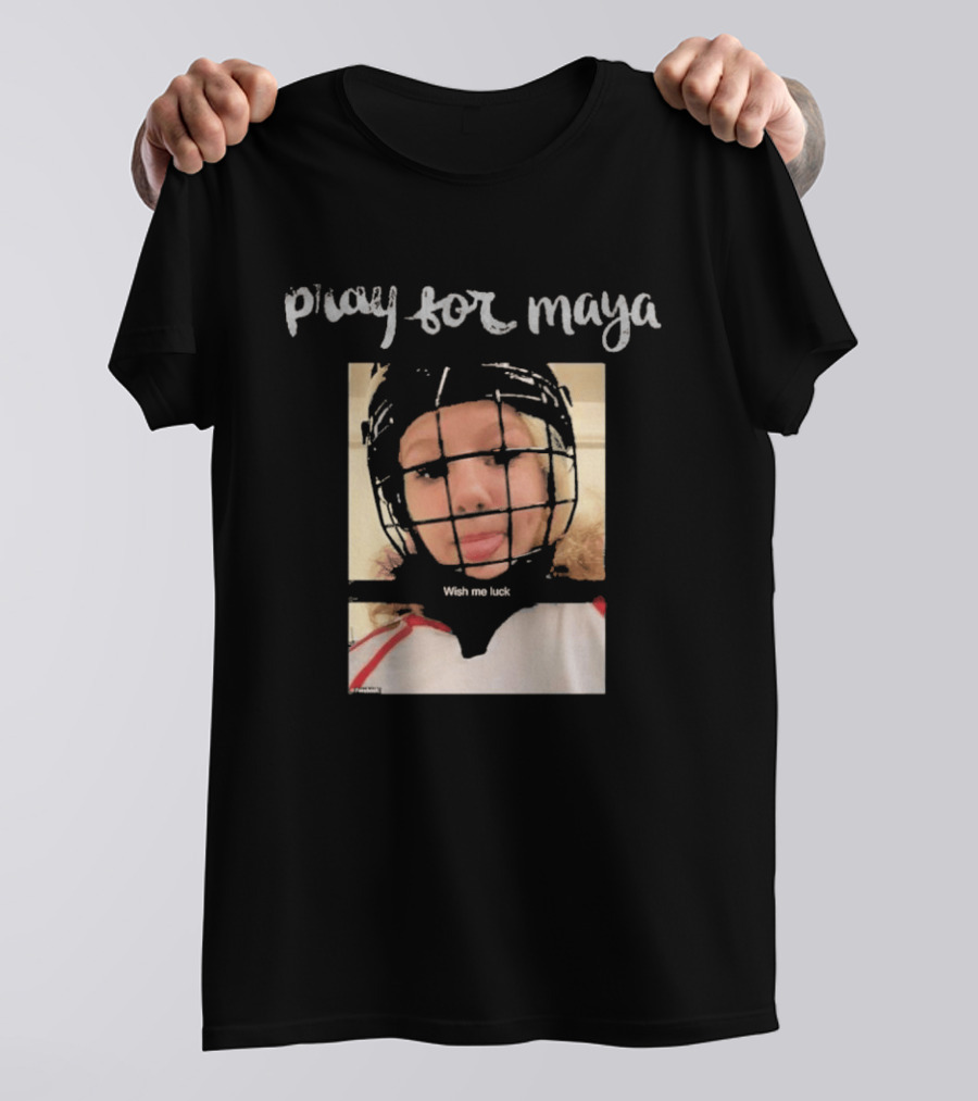 Pray For Maya Wish Me Luck Hockey Helmet Tumbler Ridge BC School Shooting T-Shirt