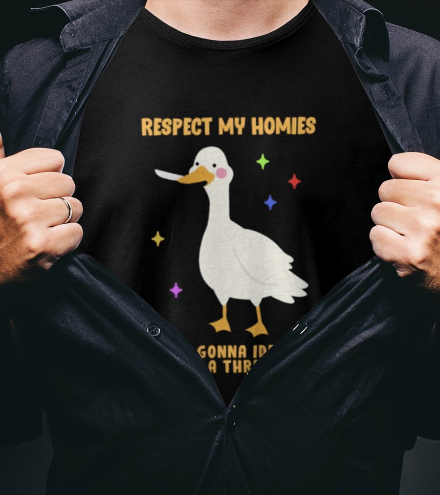 Respect My Homies Or I'm Gonna Identify As A Threat Goose T-Shirt