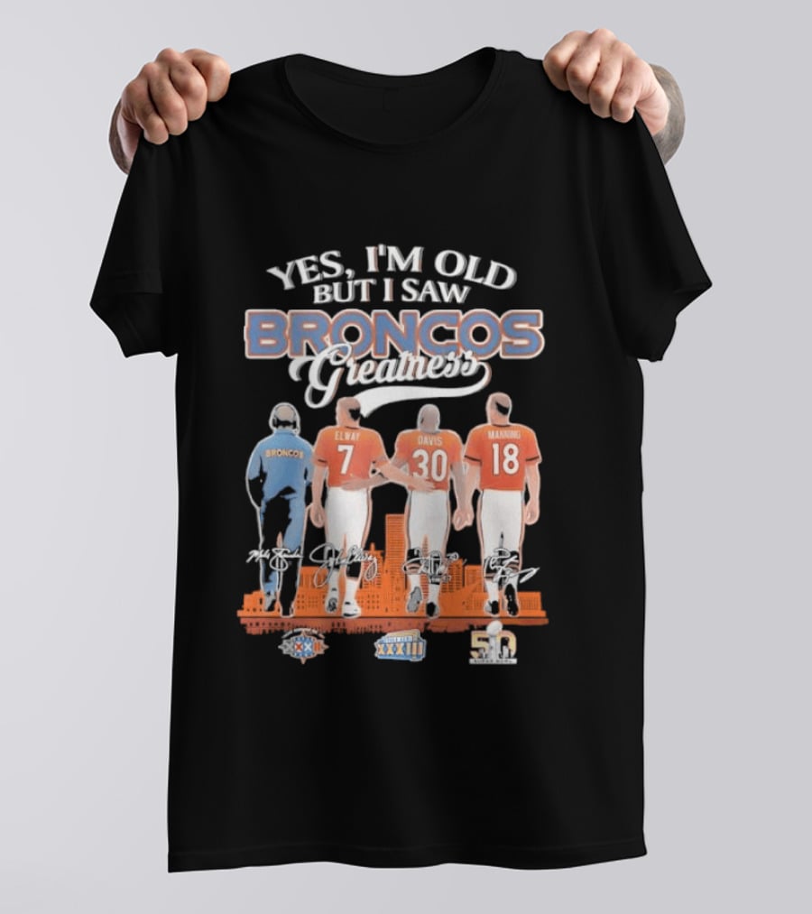 Yes I'm Old But I Saw Broncos Greatness Quarterbacks Elway Davis Manning Coach Season T-Shirt