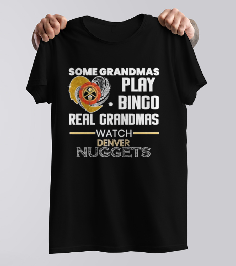 Some Grandmas Play Bingo Real Grandmas Denver Nuggets T-Shirt