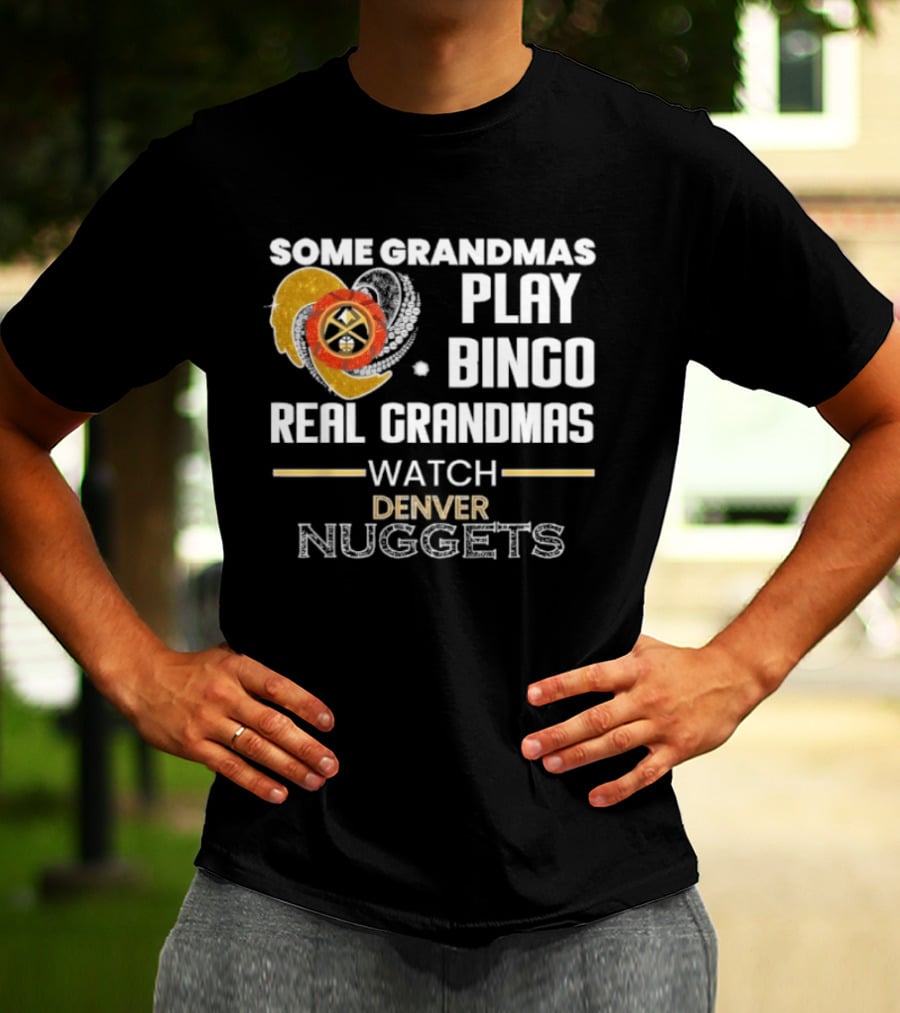 Some Grandmas Play Bingo Real Grandmas Denver Nuggets T-Shirt