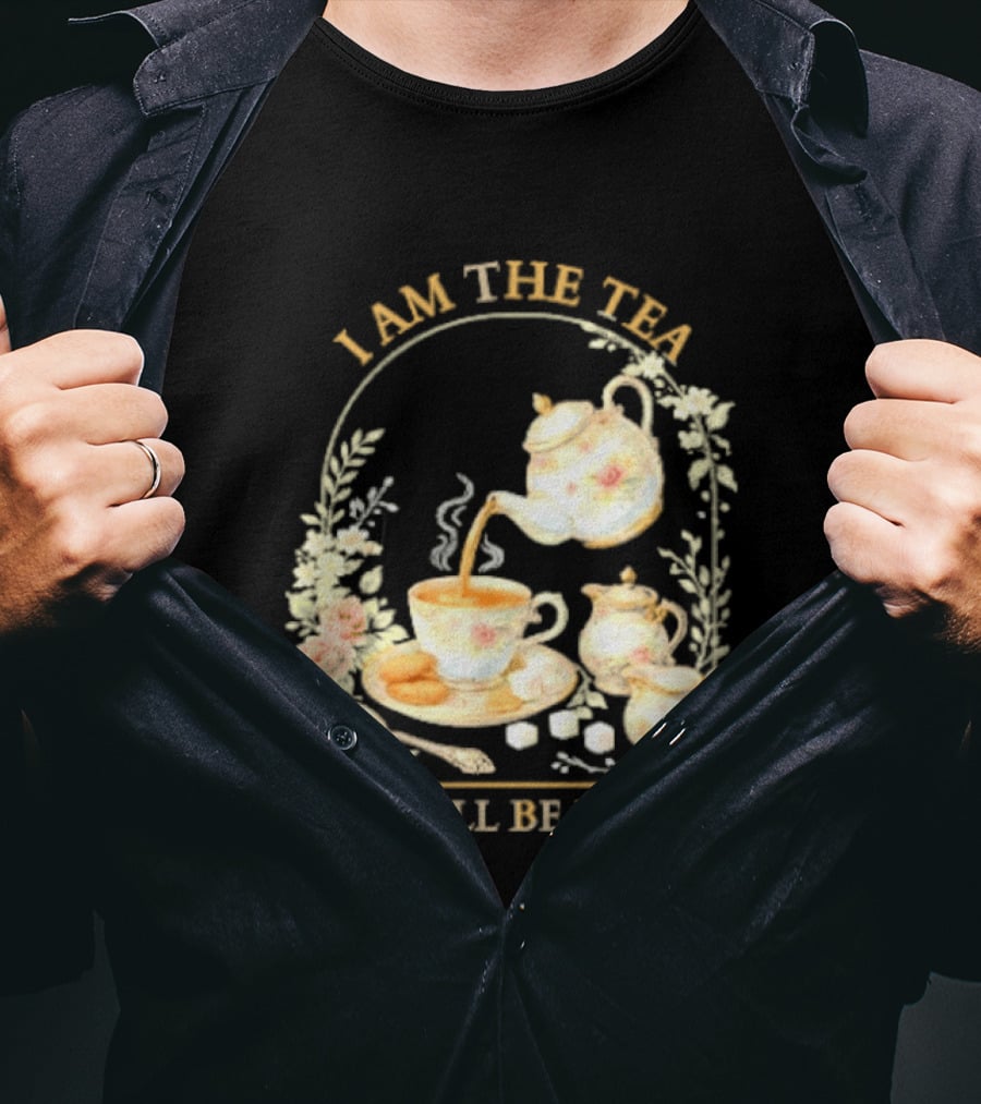 I Am The Tea You Will Be Having Floral Teapot And Teacup T-Shirt