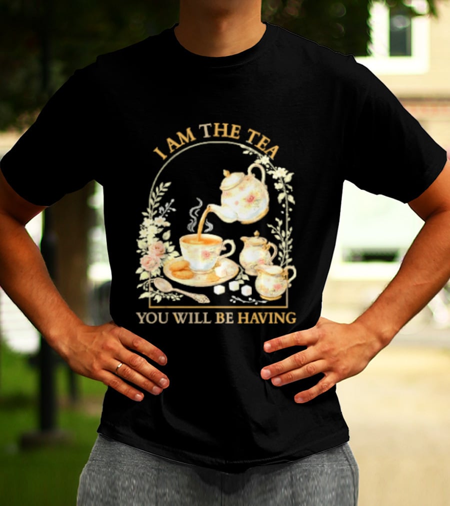 I Am The Tea You Will Be Having Floral Teapot And Teacup T-Shirt