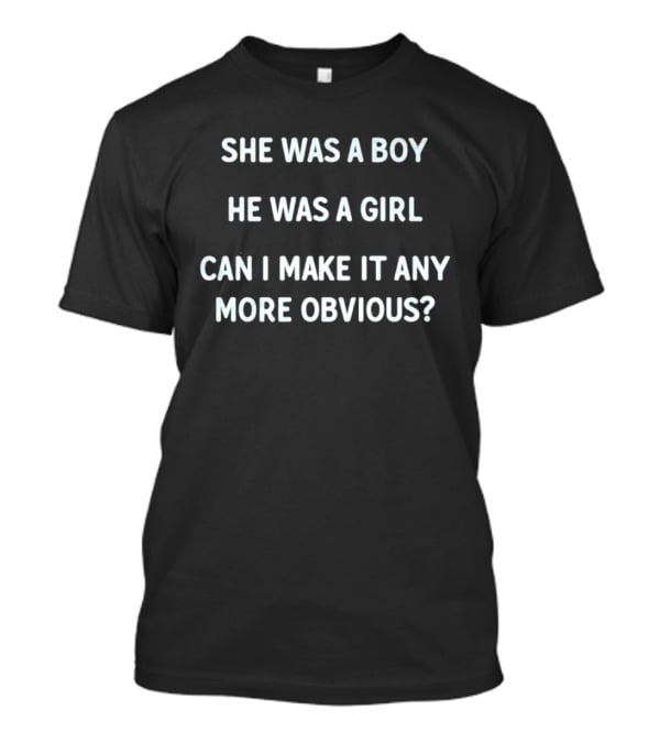 She Was A Boy He Was A Girl Can I Make It Any More Obvious Lyrics Reference T-Shirt