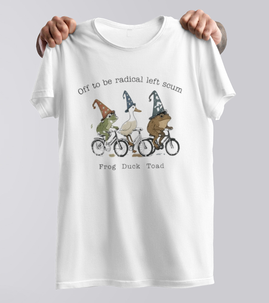 Off To Be Radical Left Scum Frog Duck Toad Biking T-Shirt