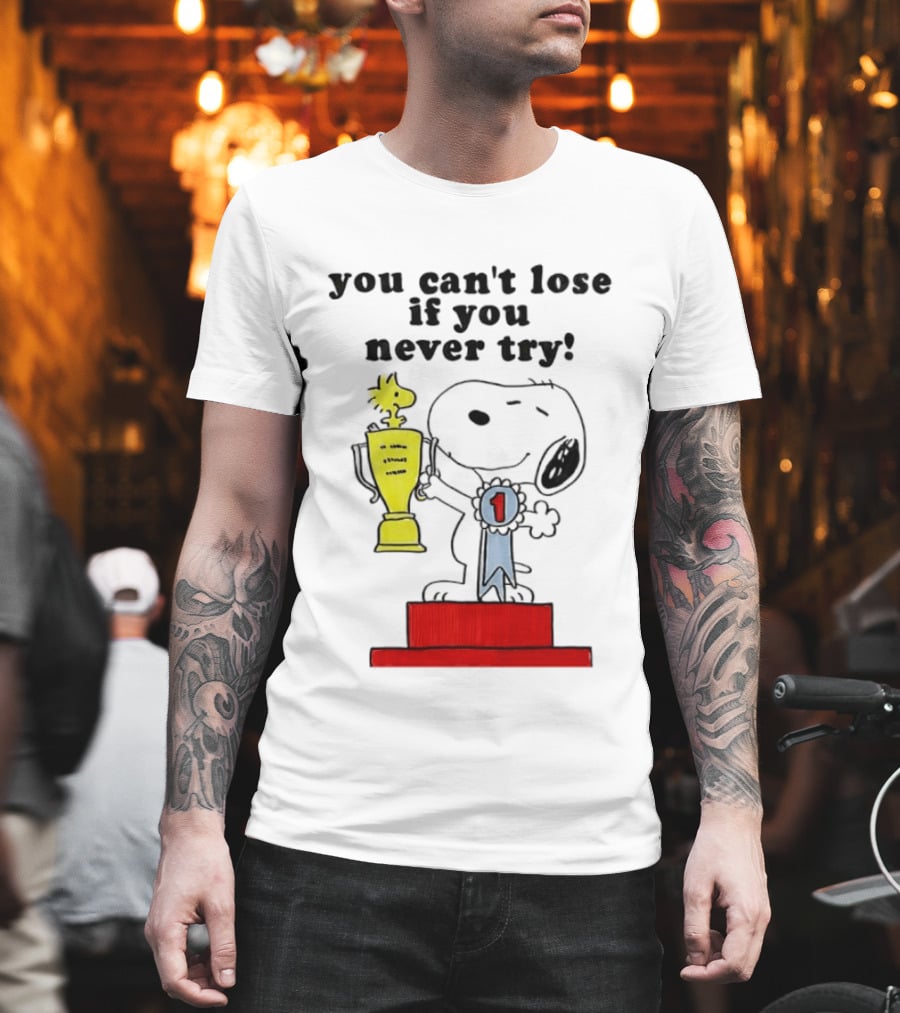 Snoopy Woodstock Trophy Winner You Can't Lose If You Never Try T-Shirt