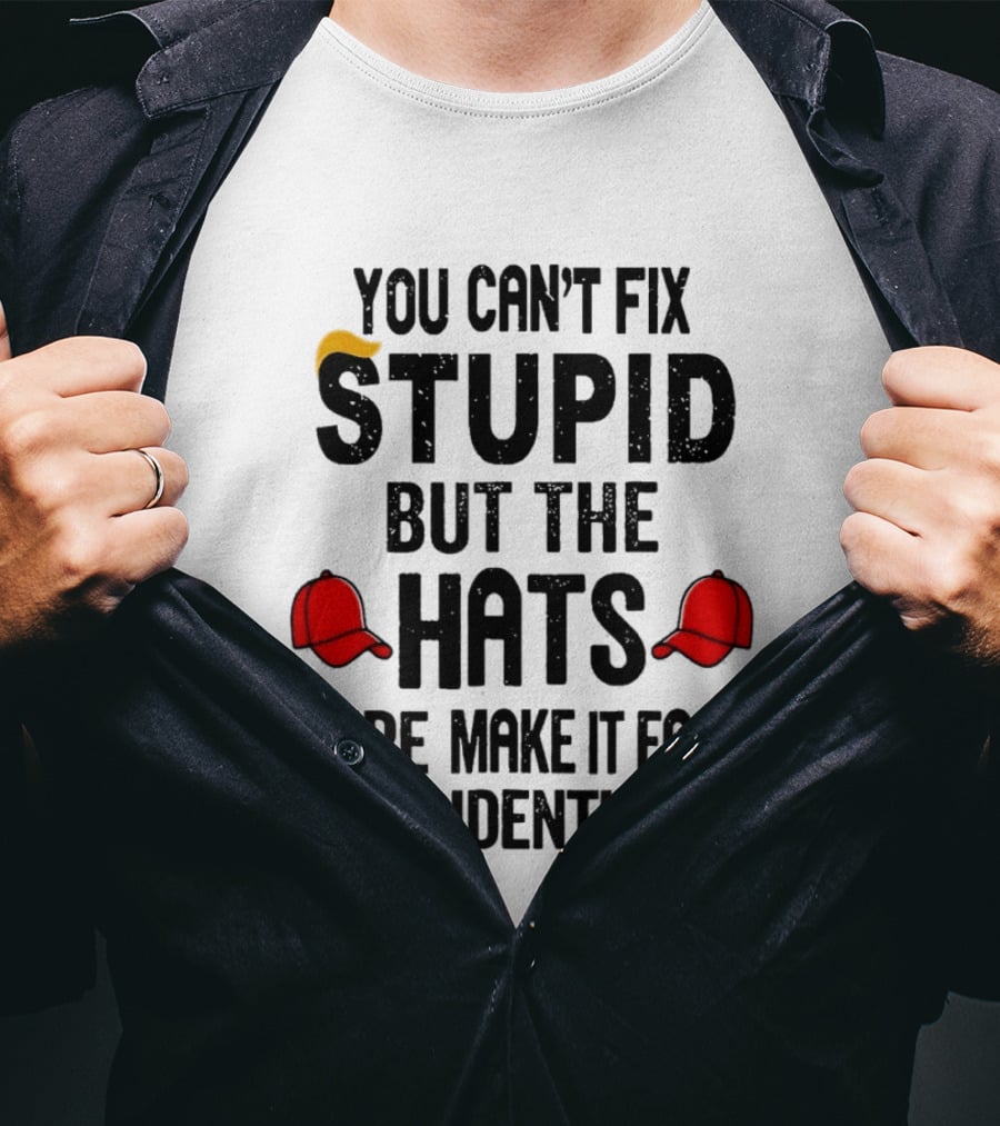 You Can't Fix Stupid But The Hats Sure Make It Easy To Identify T-Shirt