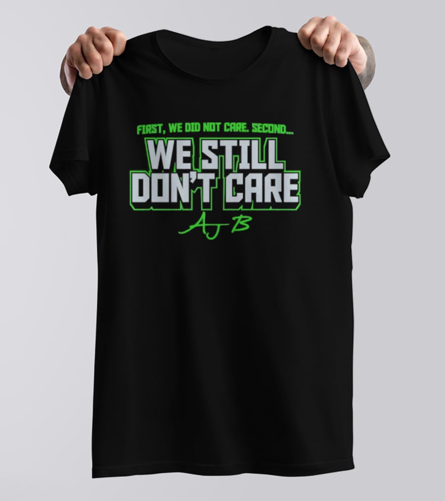 First We Did Not Care AJ B We Still Don't Care T-Shirt