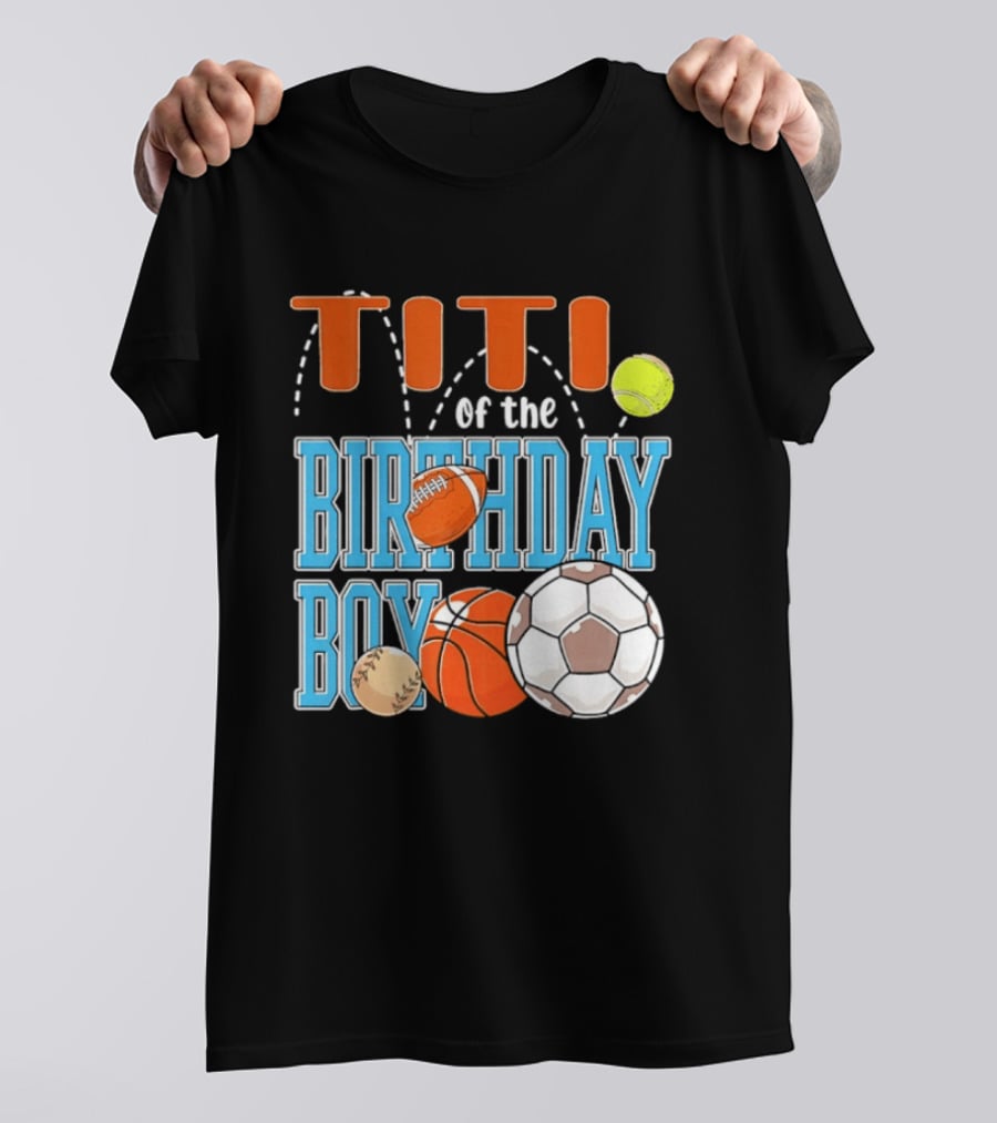 Titi Of The Birthday Boy Sports Balls T-Shirt
